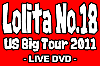 LOLITA No.18 / US BIG TOUR 2011 - Live DVD -